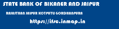 STATE BANK OF BIKANER AND JAIPUR  RAJASTHAN JAIPUR KOTPUTLI GORDHANPURA  ifsc code
